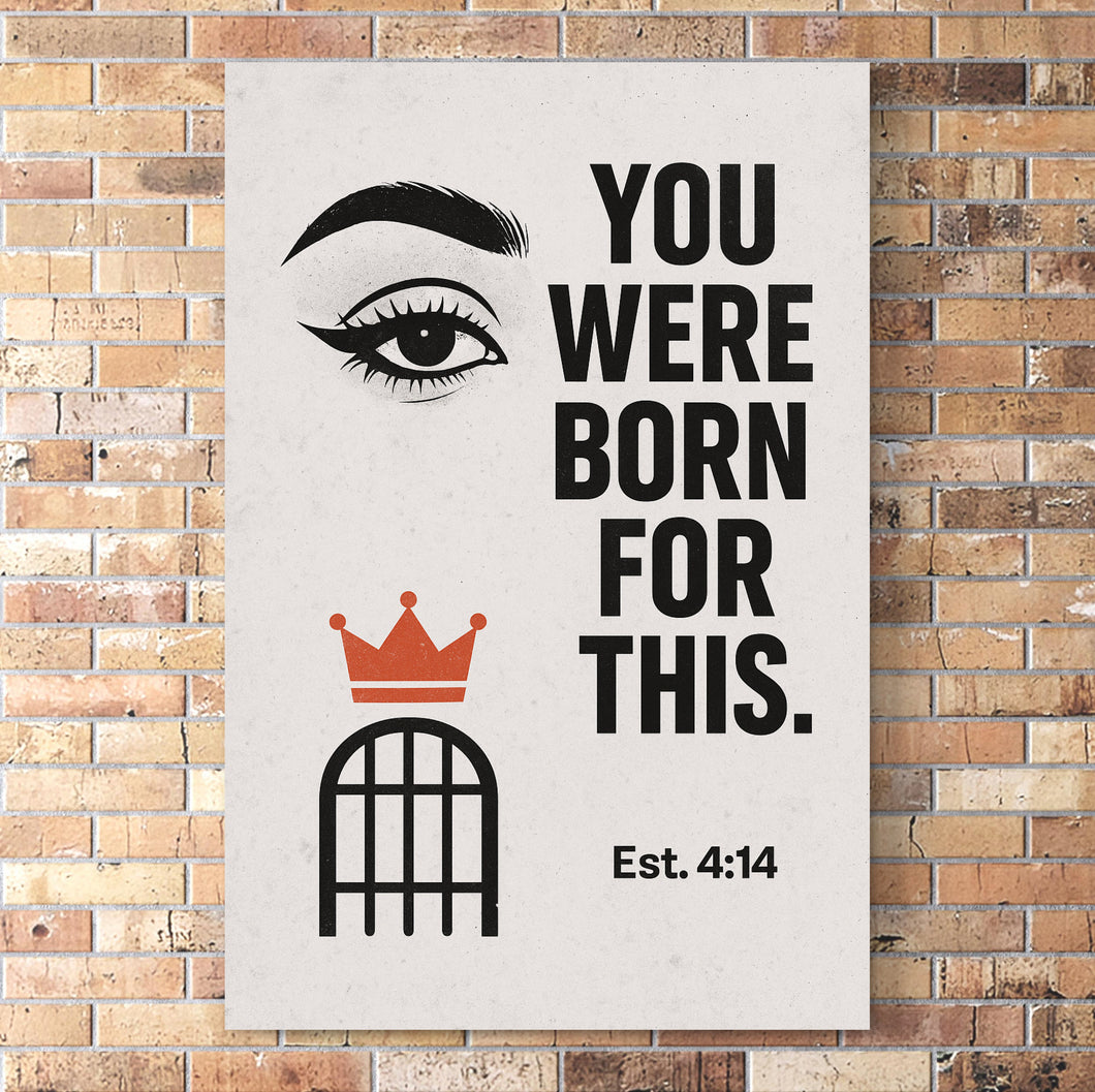 You Were Born for This – Esther 4:14” Poster Print