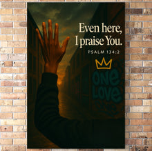 Load image into Gallery viewer, Even Here, I Praise You – Psalm 134:2 Poster Print
