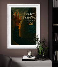 Load image into Gallery viewer, Even Here, I Praise You – Psalm 134:2 Poster Print
