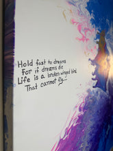 Load image into Gallery viewer, Paint pour Hold Fast to Your Dreams painting with text and abstract color movement by andromeda cook inspired by Langston Hughes 
